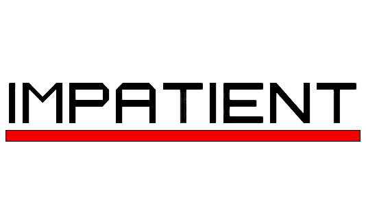Impatient 